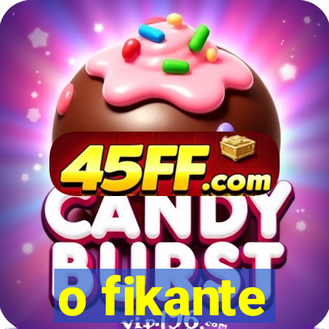 o fikante